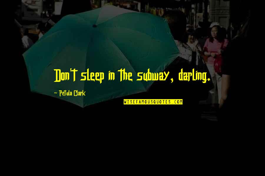 Kurdistan Post Quotes By Petula Clark: Don't sleep in the subway, darling.