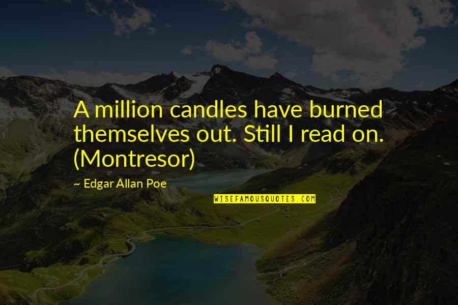 Kurdoglu Ertugrul Quotes By Edgar Allan Poe: A million candles have burned themselves out. Still