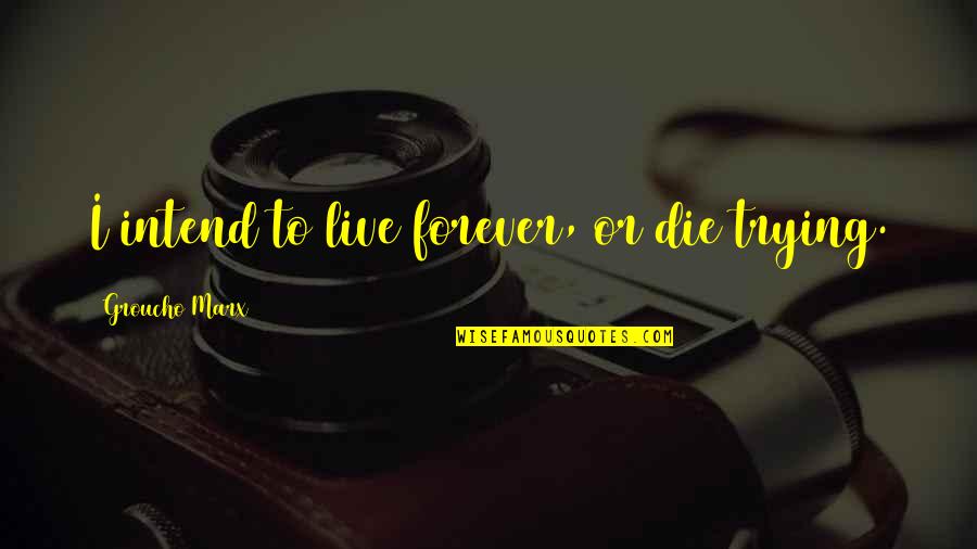 Kurdoglu Knife Quotes By Groucho Marx: I intend to live forever, or die trying. Kurdoglu Knife Quotes By Groucho Marx: I intend to live forever, or die trying.