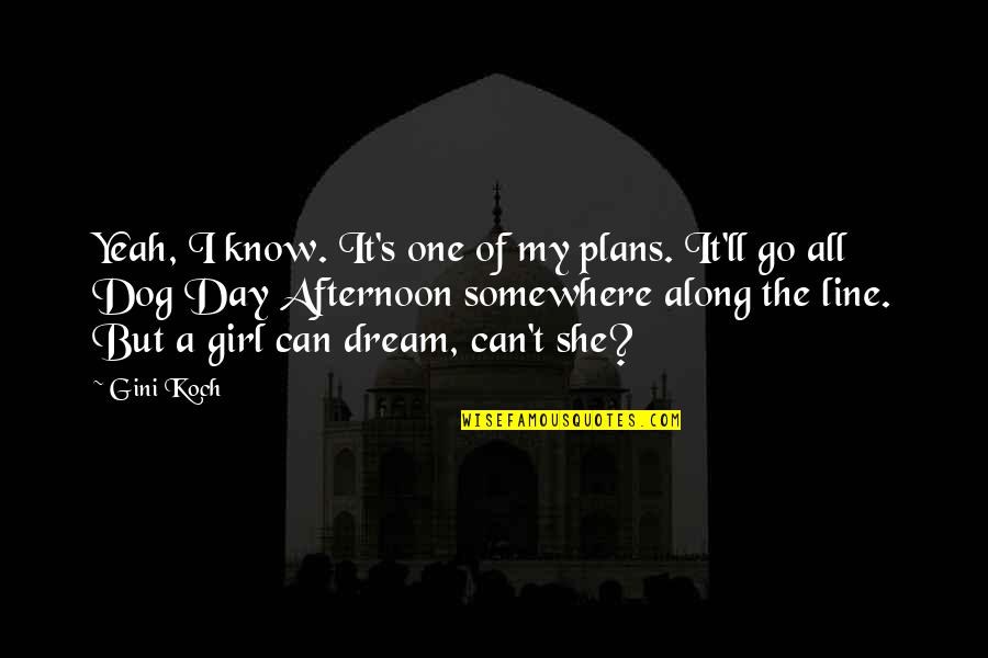 Kurdun Disine Quotes By Gini Koch: Yeah, I know. It's one of my plans.
