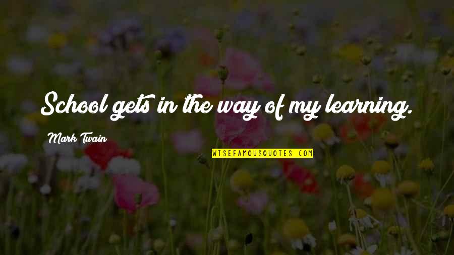 Kurdun Disine Quotes By Mark Twain: School gets in the way of my learning.