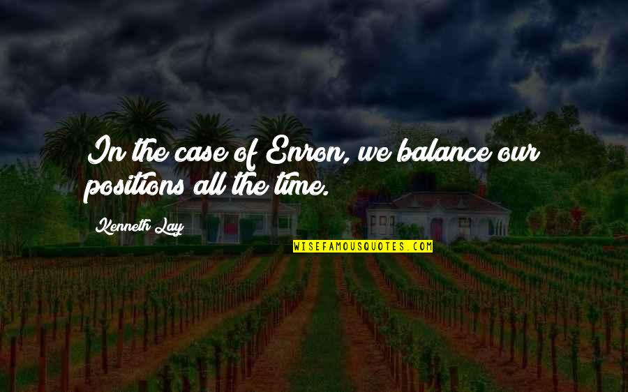 Kurdun Kizi Quotes By Kenneth Lay: In the case of Enron, we balance our