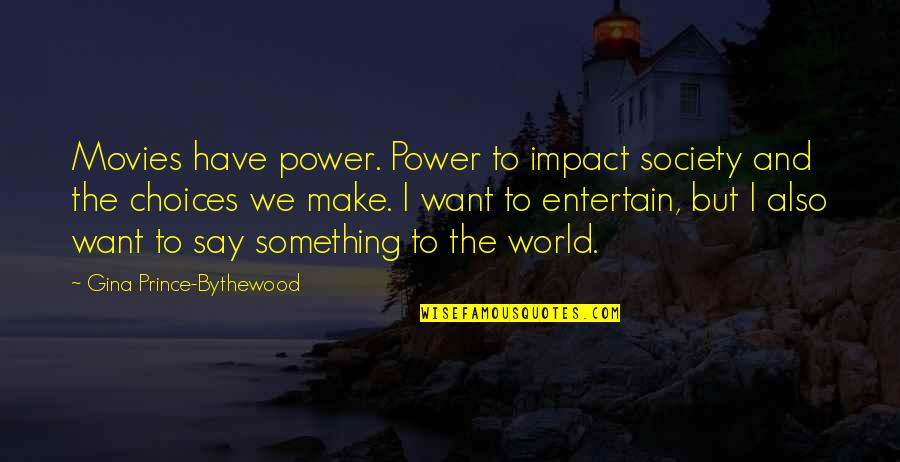 Kure Raian Quotes By Gina Prince-Bythewood: Movies have power. Power to impact society and Kure Raian Quotes By Gina Prince-Bythewood: Movies have power. Power to impact society and