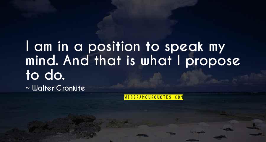 Kureepuzha Sreekumar Quotes By Walter Cronkite: I am in a position to speak my Kureepuzha Sreekumar Quotes By Walter Cronkite: I am in a position to speak my