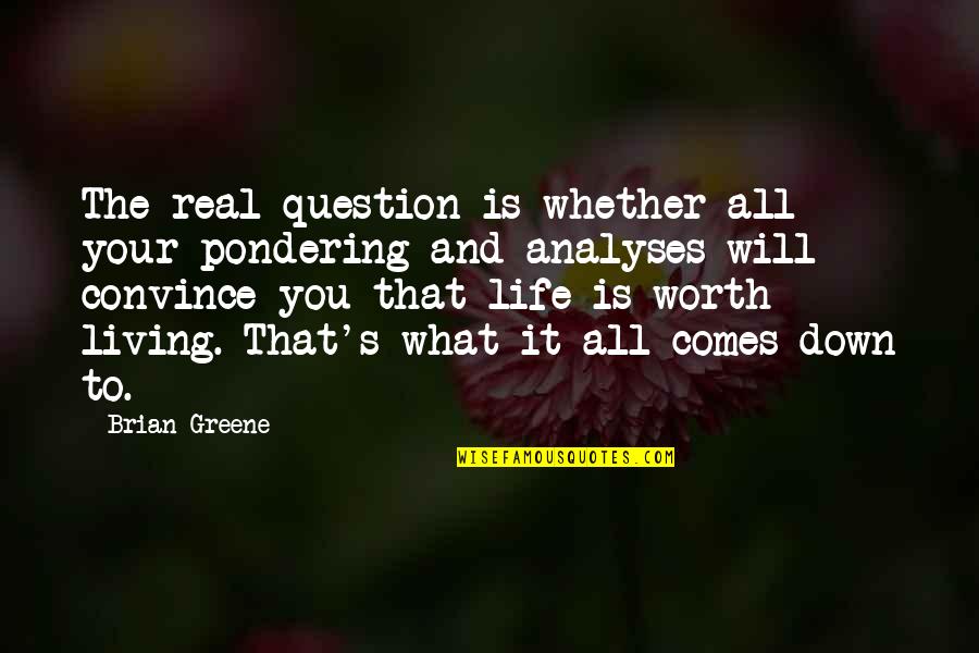 Kurek Coffee Quotes By Brian Greene: The real question is whether all your pondering Kurek Coffee Quotes By Brian Greene: The real question is whether all your pondering