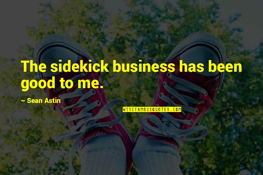 Kurelek Nativity Quotes By Sean Astin: The sidekick business has been good to me. Kurelek Nativity Quotes By Sean Astin: The sidekick business has been good to me.