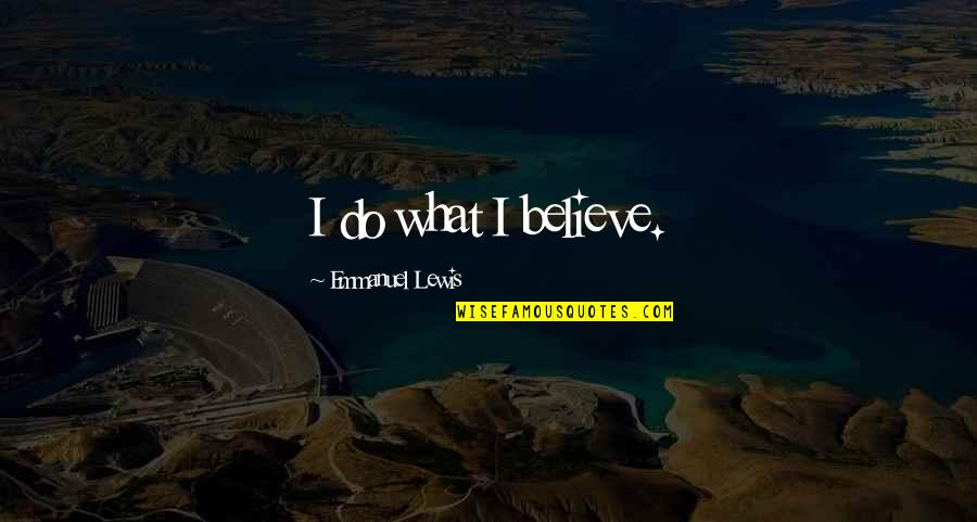 Kurenai And Asuma Quotes By Emmanuel Lewis: I do what I believe.