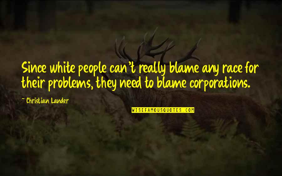 Kureno Age Quotes By Christian Lander: Since white people can't really blame any race Kureno Age Quotes By Christian Lander: Since white people can't really blame any race