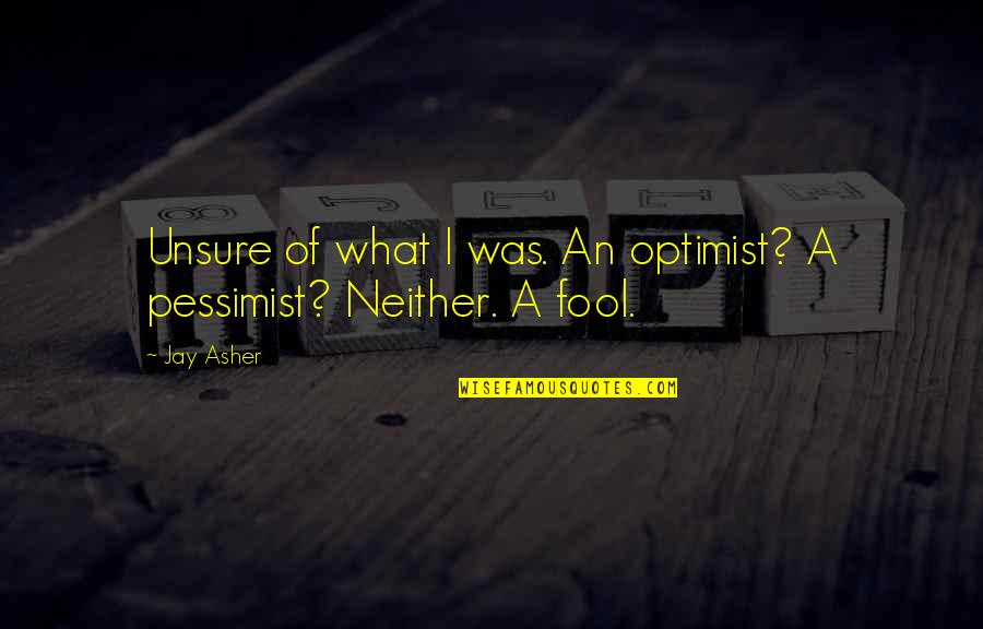 Kureno Age Quotes By Jay Asher: Unsure of what I was. An optimist? A