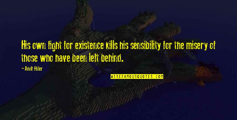 Kurenti Quotes By Adolf Hitler: His own fight for existence kills his sensibility Kurenti Quotes By Adolf Hitler: His own fight for existence kills his sensibility