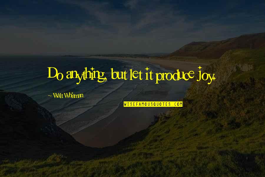Kuresh Hair Quotes By Walt Whitman: Do anything, but let it produce joy.
