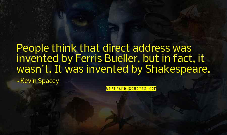 Kureshia Quotes By Kevin Spacey: People think that direct address was invented by Kureshia Quotes By Kevin Spacey: People think that direct address was invented by
