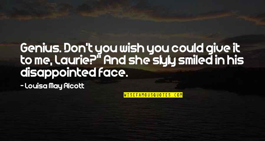 Kureshia Quotes By Louisa May Alcott: Genius. Don't you wish you could give it