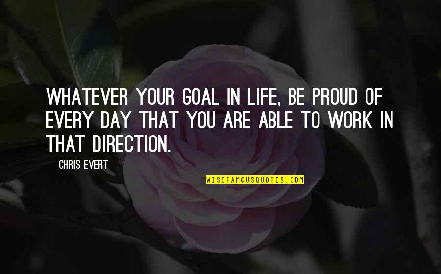 Kurf Rstendamm Quotes By Chris Evert: Whatever your goal in life, be proud of