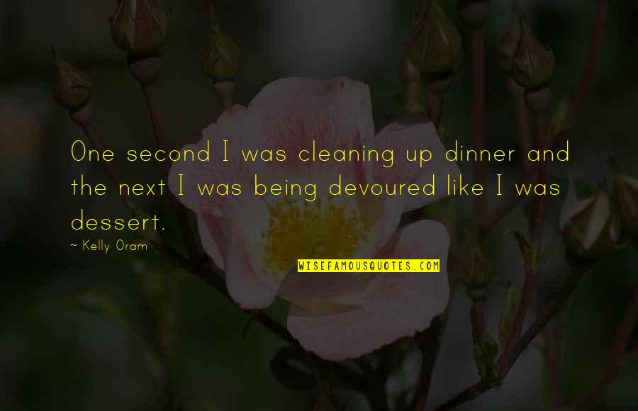 Kurf Rstendamm Quotes By Kelly Oram: One second I was cleaning up dinner and
