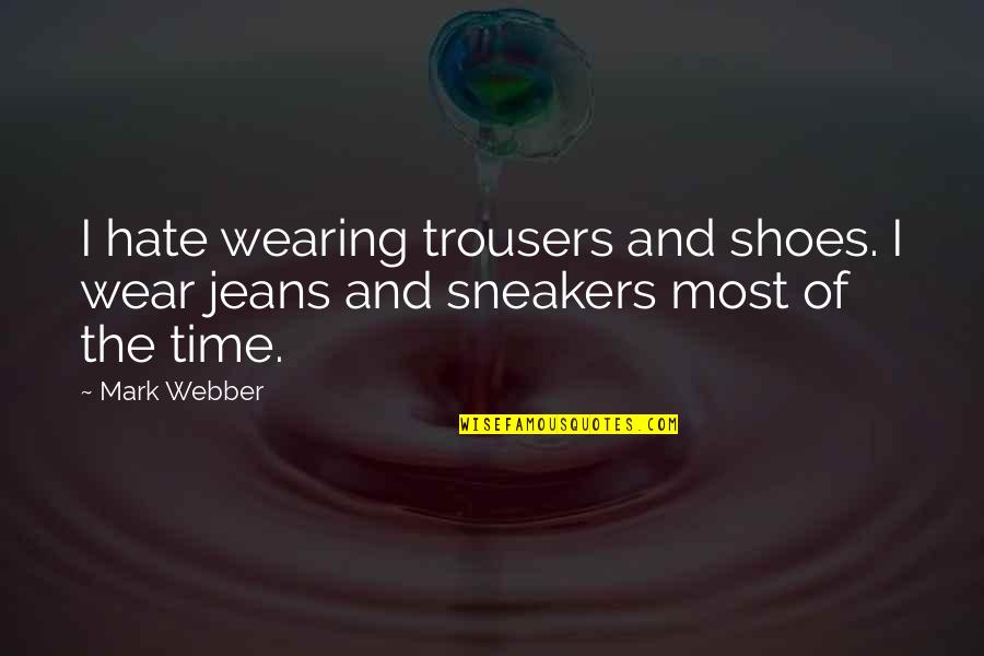 Kurf Rstendamm Quotes By Mark Webber: I hate wearing trousers and shoes. I wear