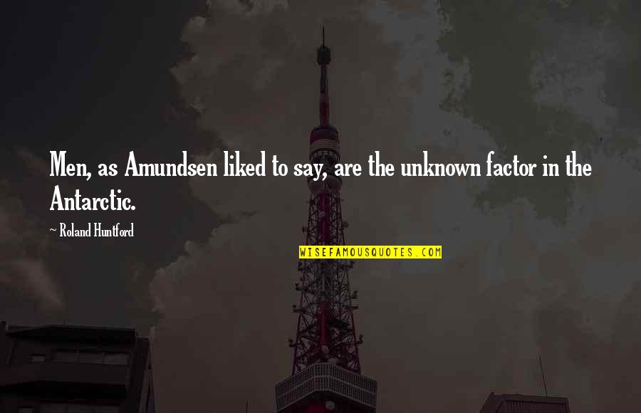 Kurf Rstendamm Quotes By Roland Huntford: Men, as Amundsen liked to say, are the