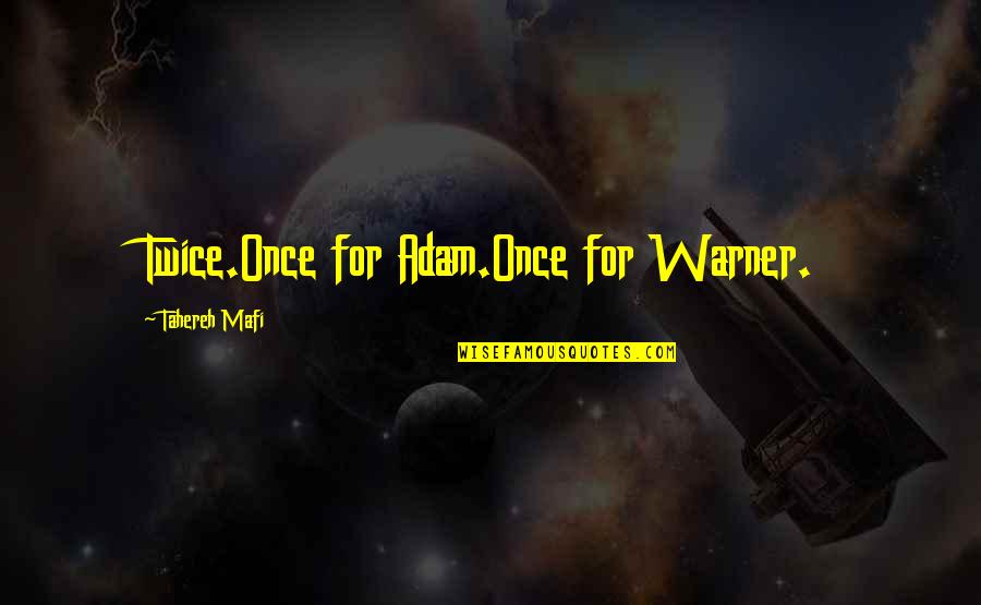 Kurf Rstendamm Quotes By Tahereh Mafi: Twice.Once for Adam.Once for Warner.