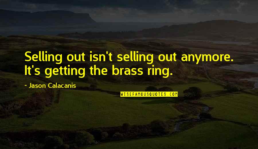 Kurfiss Real Estate Quotes By Jason Calacanis: Selling out isn't selling out anymore. It's getting