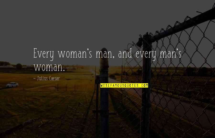 Kurfiss Real Estate Quotes By Julius Caesar: Every woman's man, and every man's woman.