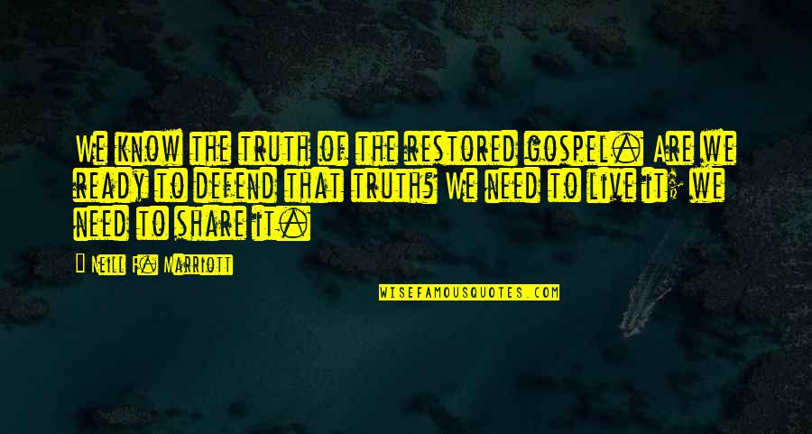 Kurgan Sword Quotes By Neill F. Marriott: We know the truth of the restored gospel. Kurgan Sword Quotes By Neill F. Marriott: We know the truth of the restored gospel.