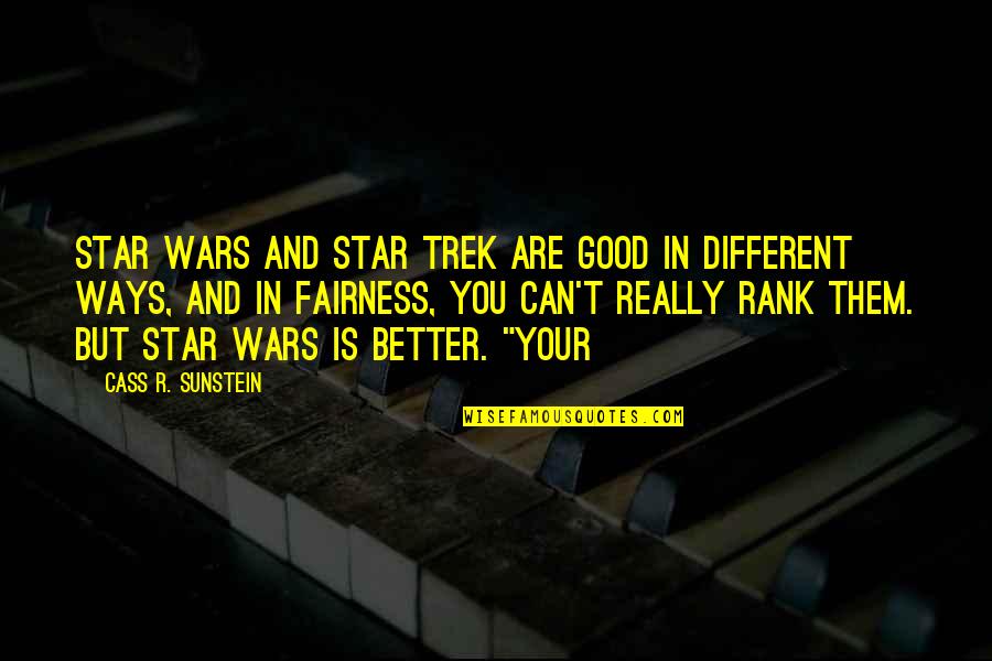 Kurgast In A Nutshell Quotes By Cass R. Sunstein: Star Wars and Star Trek are good in