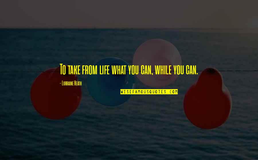 Kurgast In A Nutshell Quotes By Lorraine Heath: To take from life what you can, while