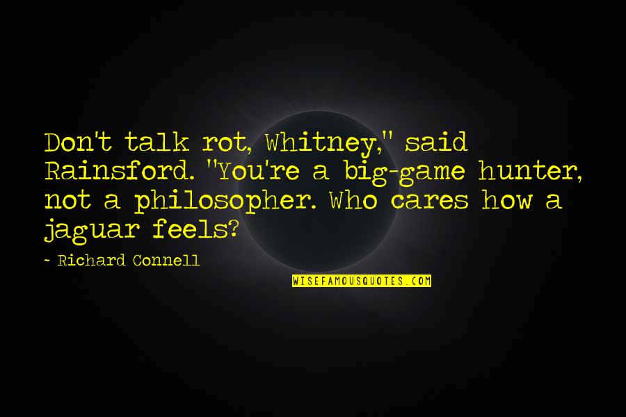 Kurgast In A Nutshell Quotes By Richard Connell: Don't talk rot, Whitney," said Rainsford. "You're a