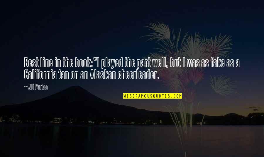 Kurgunibu Quotes By Ali Parker: Best line in the book:"I played the part Kurgunibu Quotes By Ali Parker: Best line in the book:"I played the part
