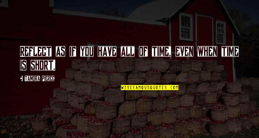 Kurgunibu Quotes By Tamora Pierce: Reflect as if you have all of time, Kurgunibu Quotes By Tamora Pierce: Reflect as if you have all of time,
