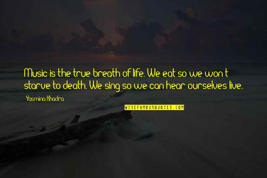Kurgunibu Quotes By Yasmina Khadra: Music is the true breath of life. We Kurgunibu Quotes By Yasmina Khadra: Music is the true breath of life. We