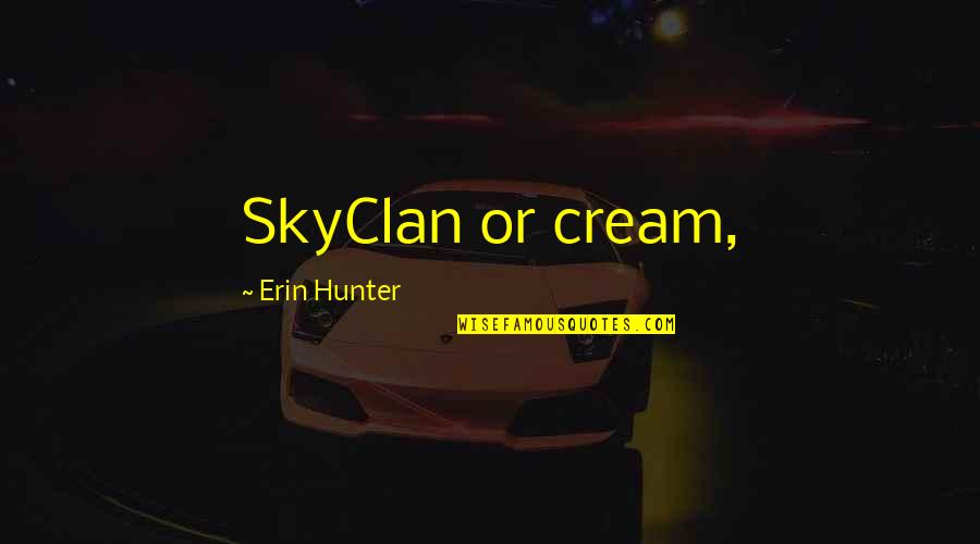 Kurgusal Ne Quotes By Erin Hunter: SkyClan or cream,