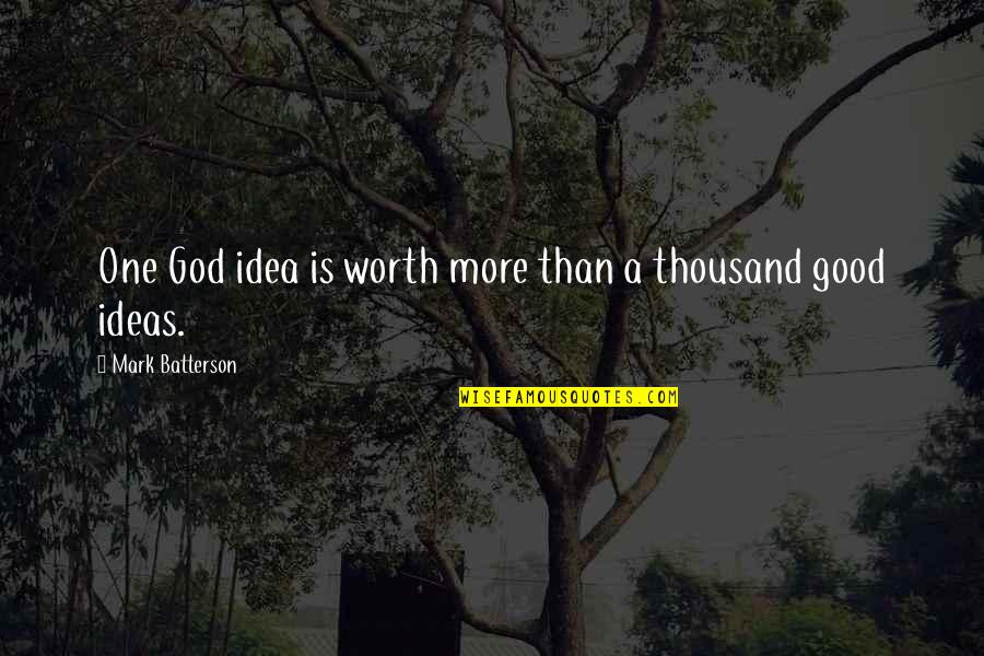 Kurgusal Ne Quotes By Mark Batterson: One God idea is worth more than a