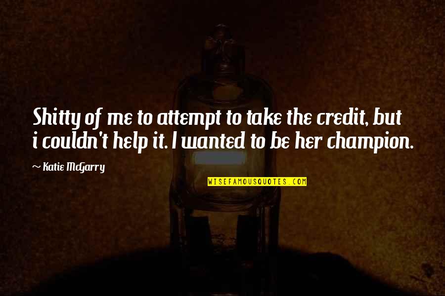 Kuriakos Quotes By Katie McGarry: Shitty of me to attempt to take the Kuriakos Quotes By Katie McGarry: Shitty of me to attempt to take the