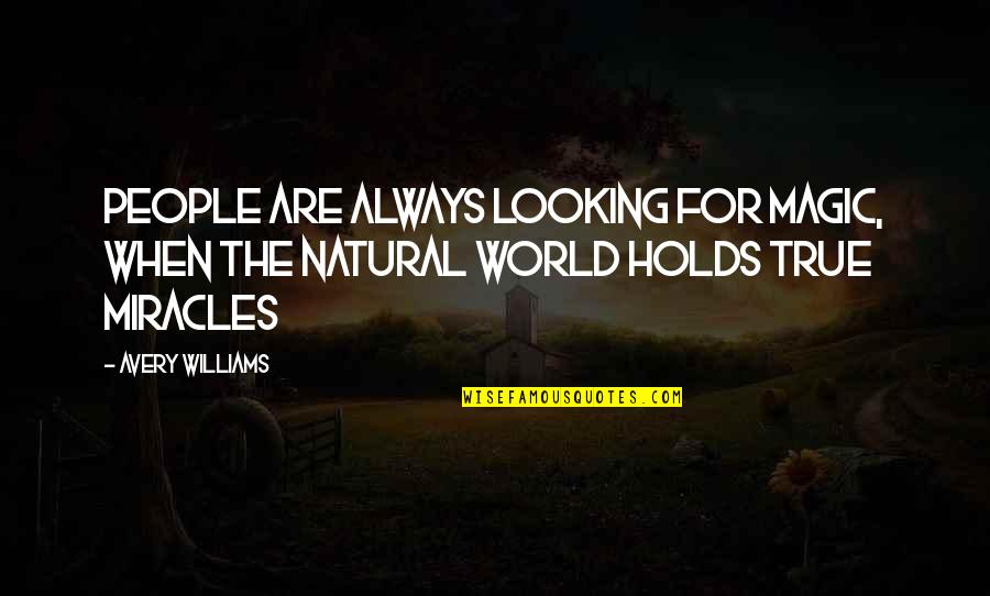 Kuriakose Mar Quotes By Avery Williams: People are always looking for magic, when the