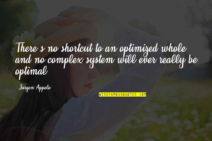 Kuriakose Mar Quotes By Jurgen Appelo: There's no shortcut to an optimized whole and Kuriakose Mar Quotes By Jurgen Appelo: There's no shortcut to an optimized whole and