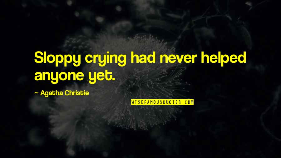 Kuriakose Sahada Quotes By Agatha Christie: Sloppy crying had never helped anyone yet. Kuriakose Sahada Quotes By Agatha Christie: Sloppy crying had never helped anyone yet.