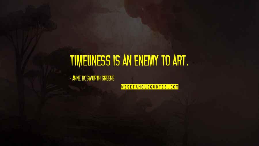 Kuriame Am Iuje Quotes By Anne Bosworth Greene: Timeliness is an enemy to art. Kuriame Am Iuje Quotes By Anne Bosworth Greene: Timeliness is an enemy to art.