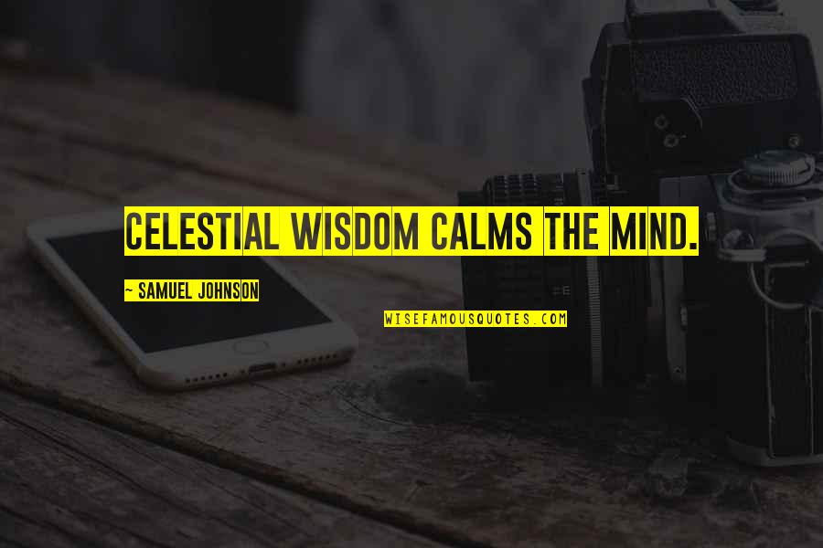 Kuriame Organe Quotes By Samuel Johnson: Celestial wisdom calms the mind.