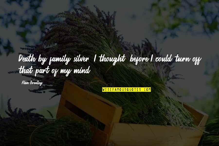 Kuriaskaa Quotes By Alan Bradley: Death by family silver, I thought, before I