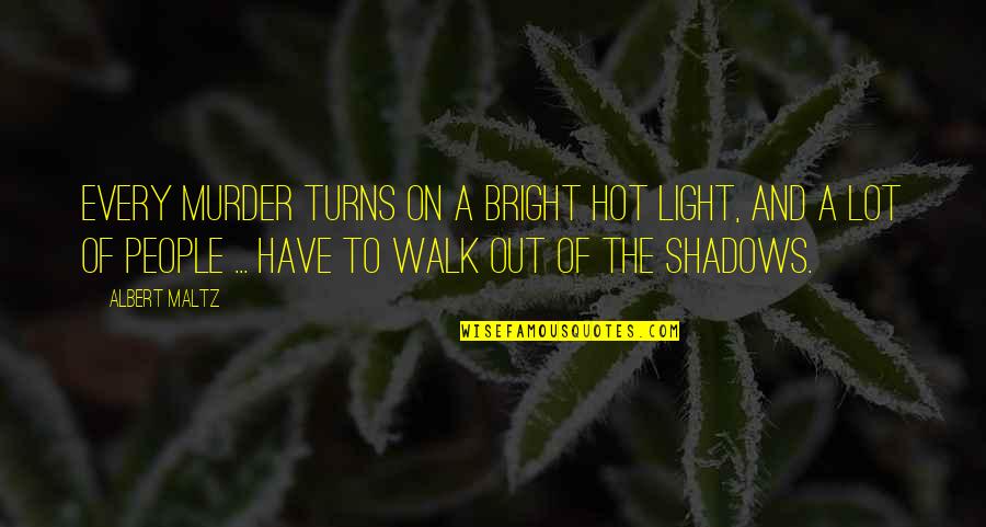 Kuriaskaa Quotes By Albert Maltz: Every murder turns on a bright hot light, Kuriaskaa Quotes By Albert Maltz: Every murder turns on a bright hot light,