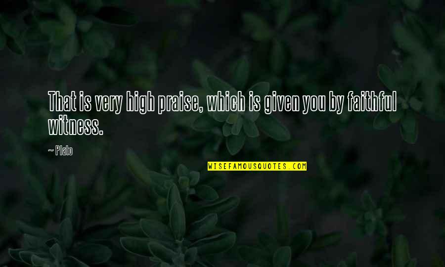 Kuribayashi Quotes By Plato: That is very high praise, which is given