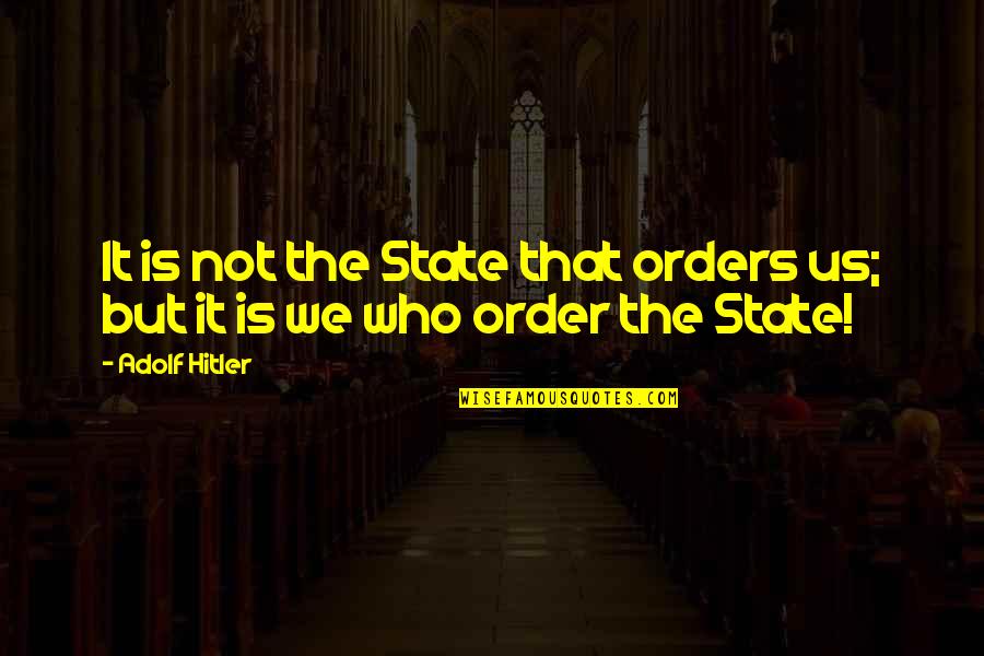 Kurien Quotes By Adolf Hitler: It is not the State that orders us;