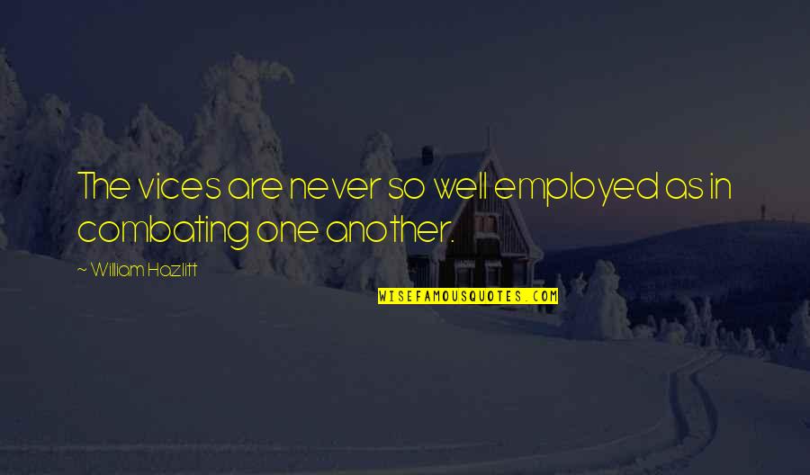 Kurieri Quotes By William Hazlitt: The vices are never so well employed as Kurieri Quotes By William Hazlitt: The vices are never so well employed as