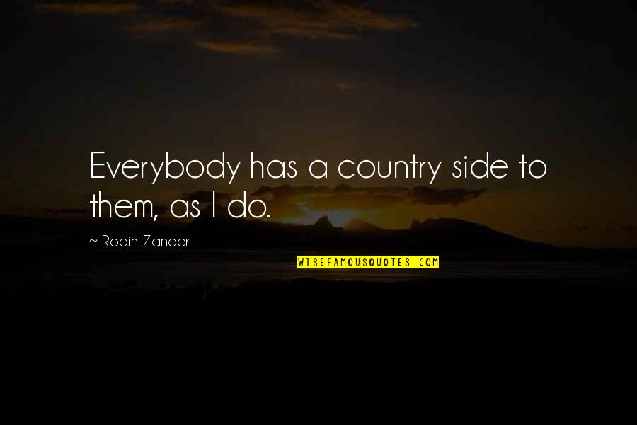 Kurihara Makiko Quotes By Robin Zander: Everybody has a country side to them, as Kurihara Makiko Quotes By Robin Zander: Everybody has a country side to them, as