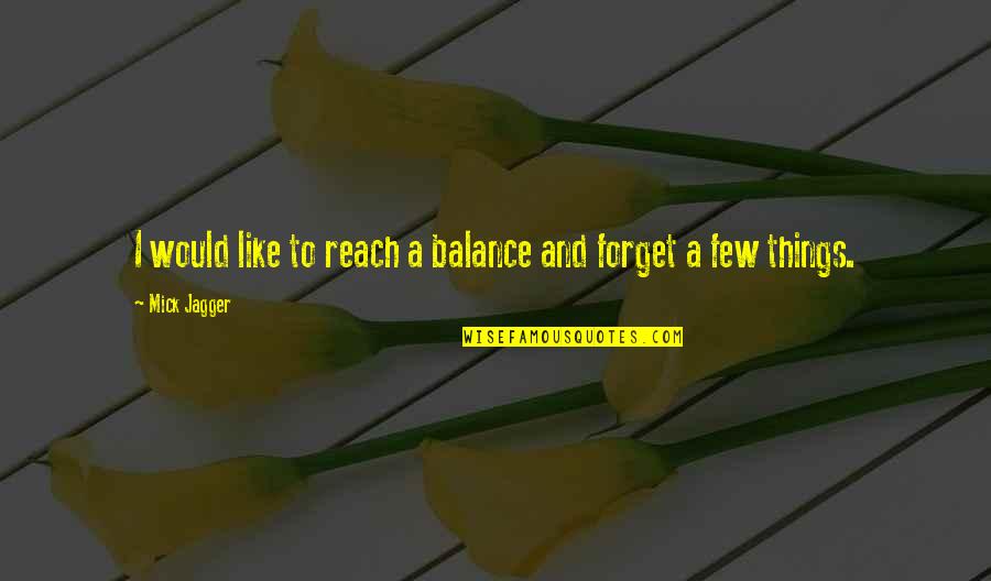 Kurikara Quotes By Mick Jagger: I would like to reach a balance and Kurikara Quotes By Mick Jagger: I would like to reach a balance and