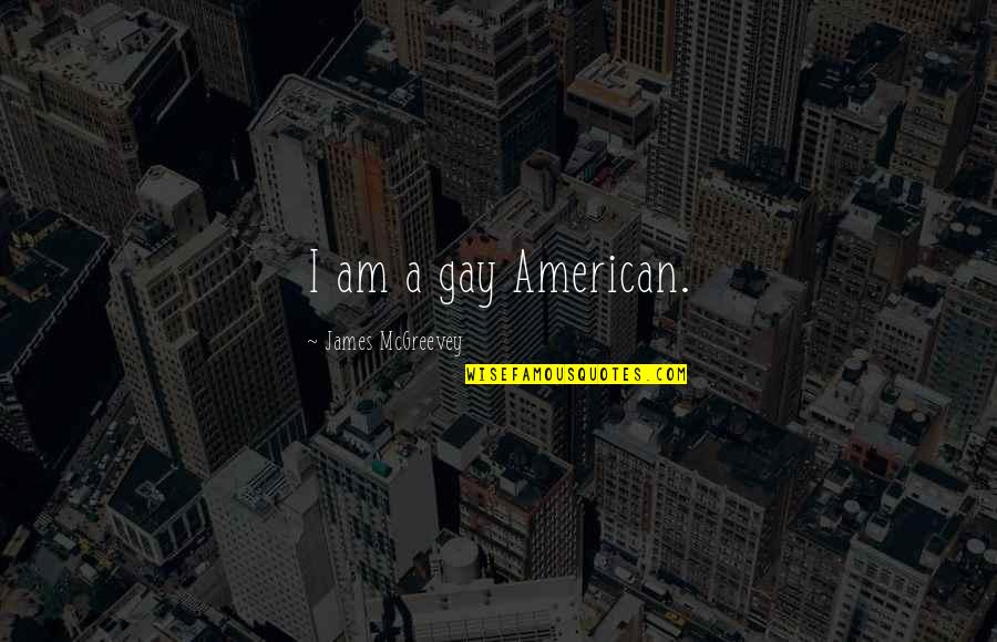 Kurikulum Nedir Quotes By James McGreevey: I am a gay American. Kurikulum Nedir Quotes By James McGreevey: I am a gay American.