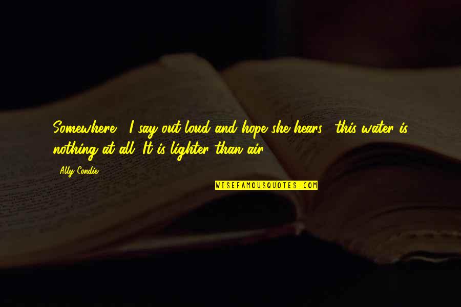 Kurio Tablet Quotes By Ally Condie: Somewhere," I say out loud and hope she Kurio Tablet Quotes By Ally Condie: Somewhere," I say out loud and hope she