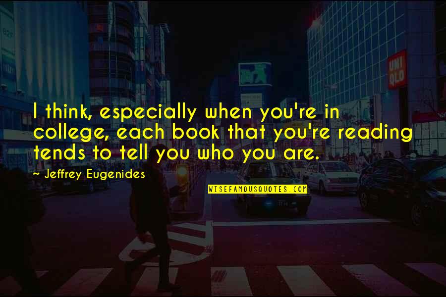Kurio Tablet Quotes By Jeffrey Eugenides: I think, especially when you're in college, each