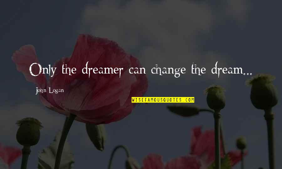 Kurio Tablet Quotes By John Logan: Only the dreamer can change the dream... Kurio Tablet Quotes By John Logan: Only the dreamer can change the dream...